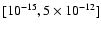 $[10^{-15}, 5\times 10^{-12}]$