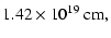 $\displaystyle 1.42\times 10^{19} ~ {\rm cm} ,$