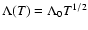 $\Lambda(T) = \Lambda_0 T^{1/2}$