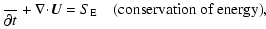 $\displaystyle \frac{\partialE}{\partial t} + \nabla\!\cdot\!{\vec U} = S_{\rm E} \quad \mbox{(conservation of energy)},$