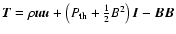 ${\vec
T}=\rho {\vec u}{\vec u}+\left(P_{\rm th}+\frac{1}{2}B^{2}\right){\vec
I}-{\vec B}{\vec B}$