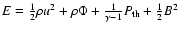 $E=\frac{1}{2}\rho
u^{2}+\rho\Phi+\frac{1}{\gamma-1}P_{\rm th}+\frac{1}{2}B^{2}$