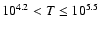 $10^{4.2}<{T}\leq 10^{5.5}$