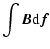 $\displaystyle \int \vec{B} {\rm d}\vec{f}$