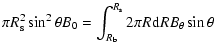 $\displaystyle \pi R_{\rm s}^2 \sin^2\theta B_0 =
\int_{R_{\rm b}}^{R_{\rm s}} 2\pi R {\rm d}R B_\theta \sin\theta$