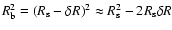 $R_{\rm b}^2 = (R_{\rm s} - \delta R)^2 \approx R_{\rm s}^2 - 2 R_{\rm s} \delta
R$