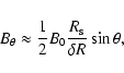 \begin{displaymath}B_\theta \approx \frac{1}{2} B_0 \frac{R_{\rm s}}{\delta R} \sin\theta
,
\end{displaymath}