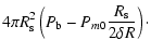 $\displaystyle 4\pi R_{\rm s}^2 \left(P_{\rm b} - P_{m0} \frac{R_{\rm s}}{2 \delta R} \right)\cdot$