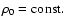 $\rho_0=\rm const.$
