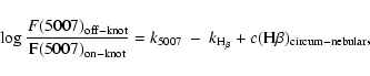 \begin{displaymath}\log \frac{{F}(5007)_{\rm off-knot}}{{\rm F}(5007)_{\rm on-kn...
...}~-~k_{\rm H_{\beta}} +
c({\rm H}\beta)_{\rm circum-nebular},
\end{displaymath}