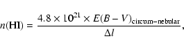 \begin{displaymath}n{\rm (H I})= \frac{4.8\times 10^{21}\times{\it E(B-V)}_{\rm circum-nebular}}{\Delta{\it l}},
\end{displaymath}