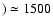 $)\simeq1500$