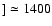 $]\simeq
1400$