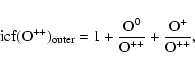 \begin{displaymath}{\rm icf(O^{++})_{\rm outer}} = 1 + \frac{\rm O^0}{\rm O^{++}} + \frac{\rm O^+}{\rm O^{++}},
\end{displaymath}