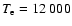 $T_{\rm e}=12~000$