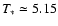 $T_*\simeq 5.15$