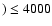 $)\le4000$