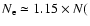 $N_{\rm e}\simeq 1.15 \times N($