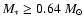 $M_*\ge0.64~M_\odot$