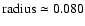 $\rm radius\simeq 0.080$