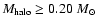 $M_{\rm halo}\ge 0.20~M_\odot$