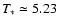 $T_* \simeq 5.23$