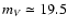 $m_{V} \simeq19.5$