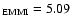 $_{\rm EMMI}=5.09$
