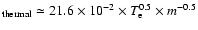 $_{\rm thermal} \simeq 21.6 \times 10^{-2}\times T_{\rm e}^{0.5}
\times {m}^{-0.5}$