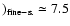 $)_{\rm fine-s.}\simeq 7.5$