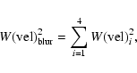 \begin{displaymath}W({\rm vel})_{\rm blur}^2= \sum_{i=1}^4 W({\rm vel})_{i}^2,
\end{displaymath}