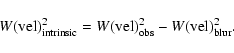 \begin{displaymath}W({\rm vel})_{\rm intrinsic}^2= W({\rm vel})_{\rm obs}^2 - W({\rm vel})_{\rm blur}^2.
\end{displaymath}