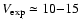 $V_{\rm exp}
\simeq10{-}15$