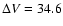 $\Delta V=34.6$