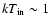 $kT_{\rm in} \sim 1$