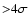 ${>} 4 \sigma$