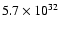 $5.7 \times 10^{32}$