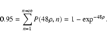 \begin{displaymath}0.95 = \sum_{n=1}^{n=\infty} P(48 \rho,n) = 1-\exp^{-48 \rho} .
\end{displaymath}