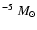 $^{-5}~M_{\odot}$