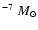 $^{-7}~M_{\odot}$