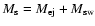 $M_{{\rm s}} = M_{{\rm ej}} + M_{{\rm sw}}$