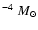 $^{-4}~M_{\odot}$