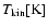 $T_{{\rm kin}} [{\rm K}]$