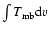 $\int T_{{\rm mb}}{\rm d}v$