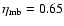 $\eta_{{\rm mb}} = 0.65$