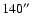 $140\hbox{$^{\prime\prime}$ }$
