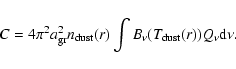 \begin{displaymath}%
C = 4\pi^2 a^2_{{\rm gr}} n_{{\rm dust}}(r) \int B_{\nu}(T_{{\rm dust}}(r)) Q_{\nu} {\rm d}\nu.
\end{displaymath}