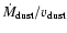 $\dot{M}_{{\rm dust}}/v_{{\rm dust}}$