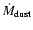 $\dot{M}_{{\rm dust}}$