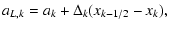 $\displaystyle a_{L,k} = a_k + \Delta_k (x_{k-1/2} - x_k) ,$